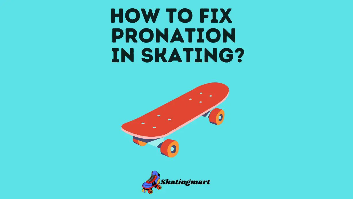 How To Fix Pronation In Skates
