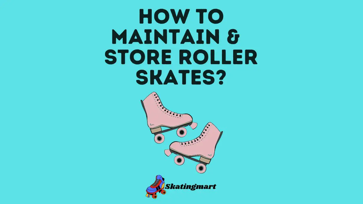 How To Maintain And Store Your Roller Skates