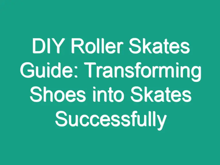 DIY Roller Skates Guide: Transforming Shoes into Skates Successfully