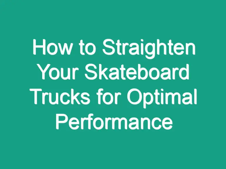 How to Straighten Your Skateboard Trucks for Optimal Performance