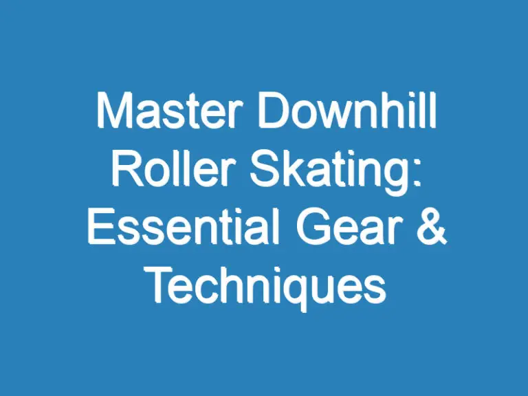 Master Downhill Roller Skating: Essential Gear & Techniques