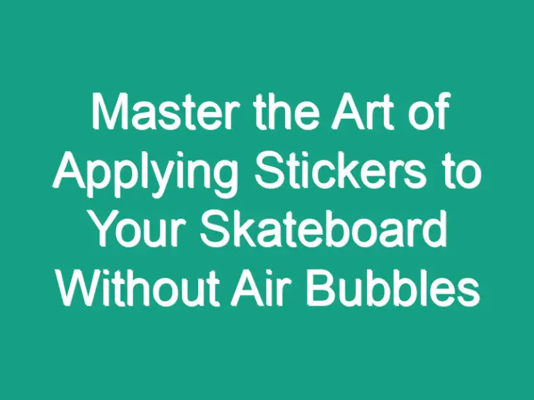 Master the Art of Applying Stickers to Your Skateboard Without Air Bubbles