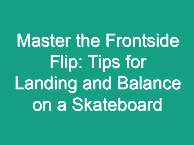 Master the Frontside Flip: Tips for Landing and Balance on a Skateboard