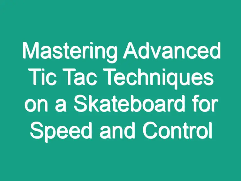 Mastering Advanced Tic Tac Techniques on a Skateboard for Speed and Control