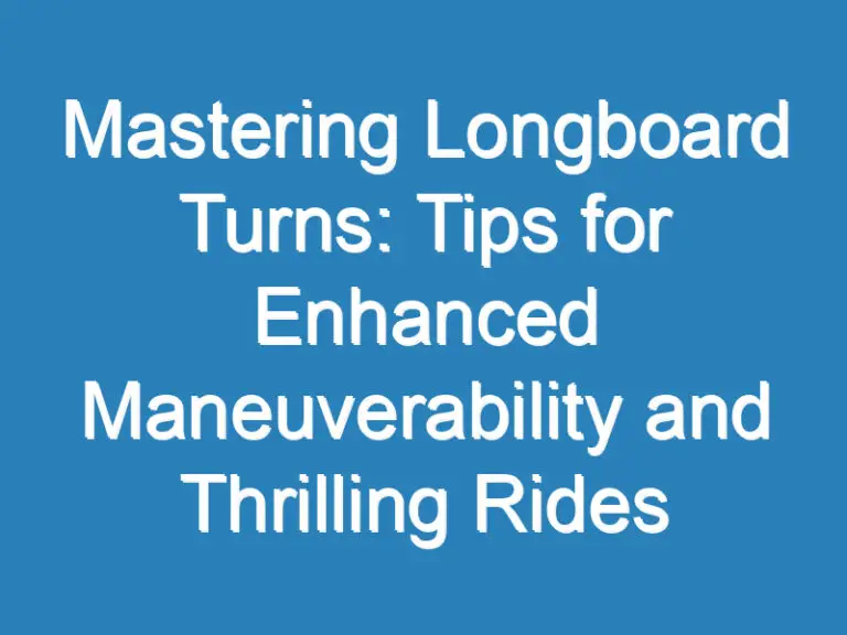 Mastering Longboard Turns: Tips for Enhanced Maneuverability and Thrilling Rides