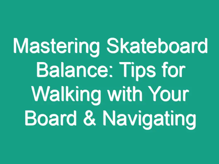 Mastering Skateboard Balance: Tips for Walking with Your Board & Navigating Obstacles