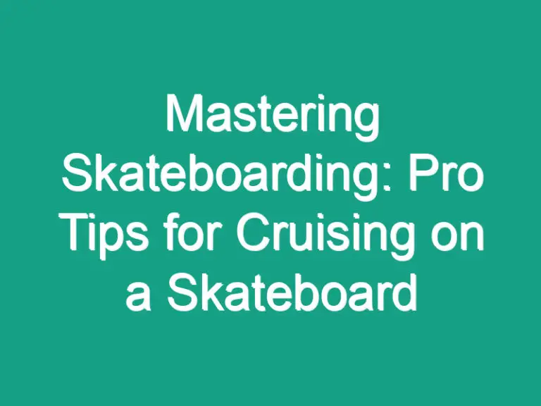 Mastering Skateboarding: Pro Tips for Cruising on a Skateboard