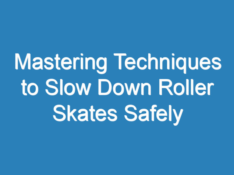 Mastering Techniques to Slow Down Roller Skates Safely
