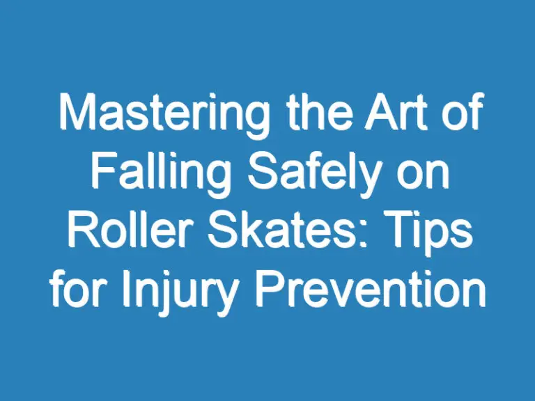 Mastering the Art of Falling Safely on Roller Skates: Tips for Injury Prevention