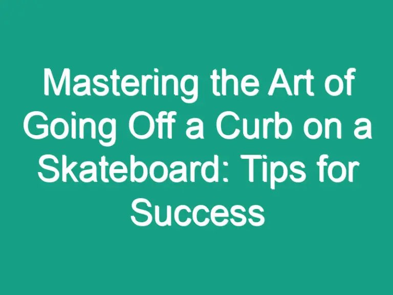 Mastering the Art of Going Off a Curb on a Skateboard: Tips for Success