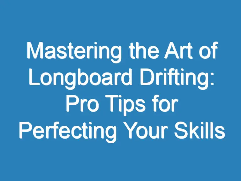Mastering the Art of Longboard Drifting: Pro Tips for Perfecting Your Skills