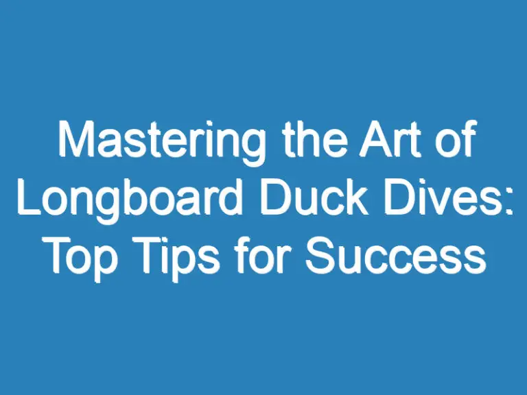 Mastering the Art of Longboard Duck Dives: Top Tips for Success