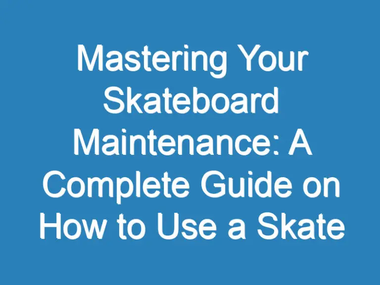 Mastering Your Skateboard Maintenance: A Complete Guide on How to Use a Skate Tool Effectively