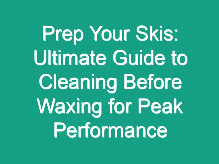 Prep Your Skis: Ultimate Guide to Cleaning Before Waxing for Peak Performance