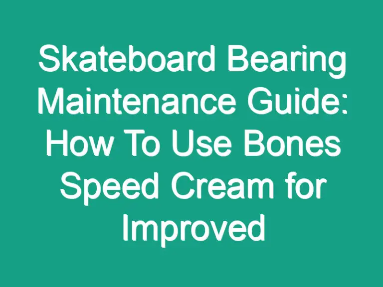 Skateboard Bearing Maintenance Guide: How To Use Bones Speed Cream for Improved Performance