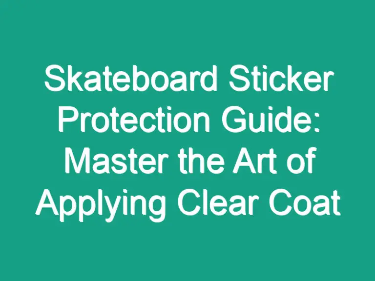 Skateboard Sticker Protection Guide: Master the Art of Applying Clear Coat