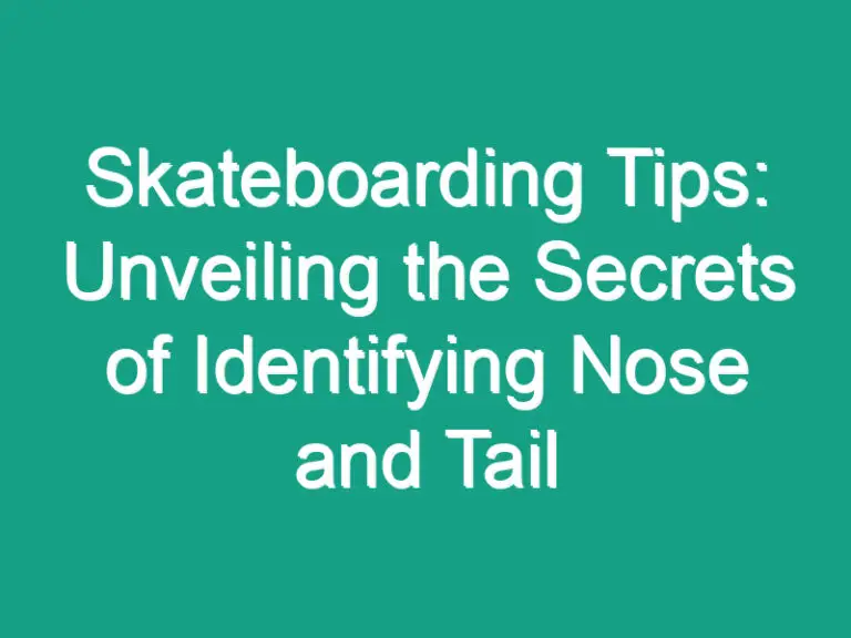 Skateboarding Tips: Unveiling the Secrets of Identifying Nose and Tail