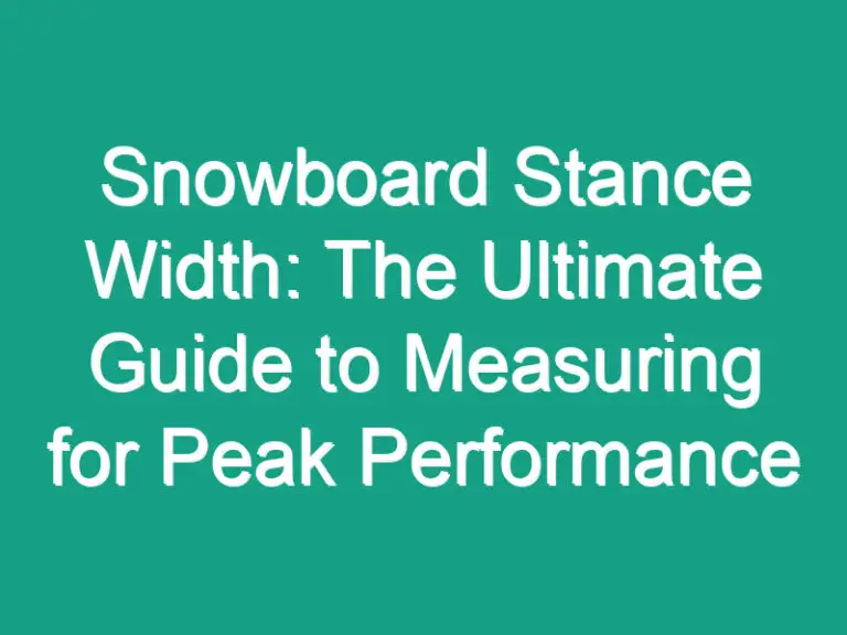 Snowboard Stance Width: The Ultimate Guide to Measuring for Peak Performance