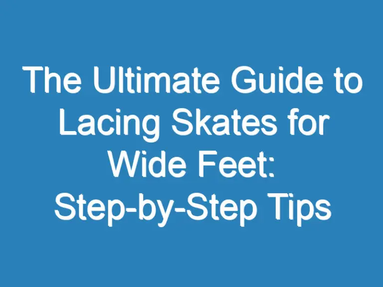 The Ultimate Guide to Lacing Skates for Wide Feet: Step-by-Step Tips