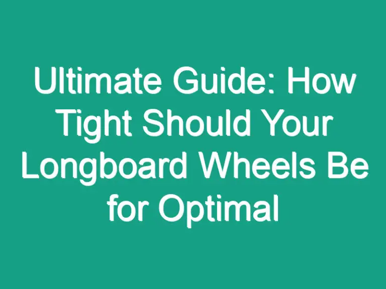 Ultimate Guide: How Tight Should Your Longboard Wheels Be for Optimal Performance