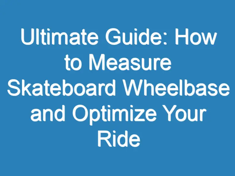 Ultimate Guide: How to Measure Skateboard Wheelbase and Optimize Your Ride
