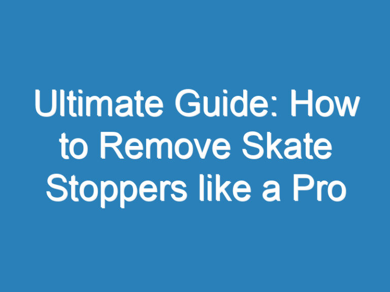 Ultimate Guide: How to Remove Skate Stoppers like a Pro