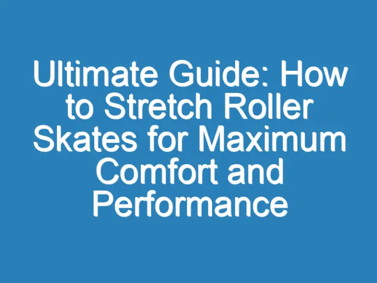 Ultimate Guide: How to Stretch Roller Skates for Maximum Comfort and Performance