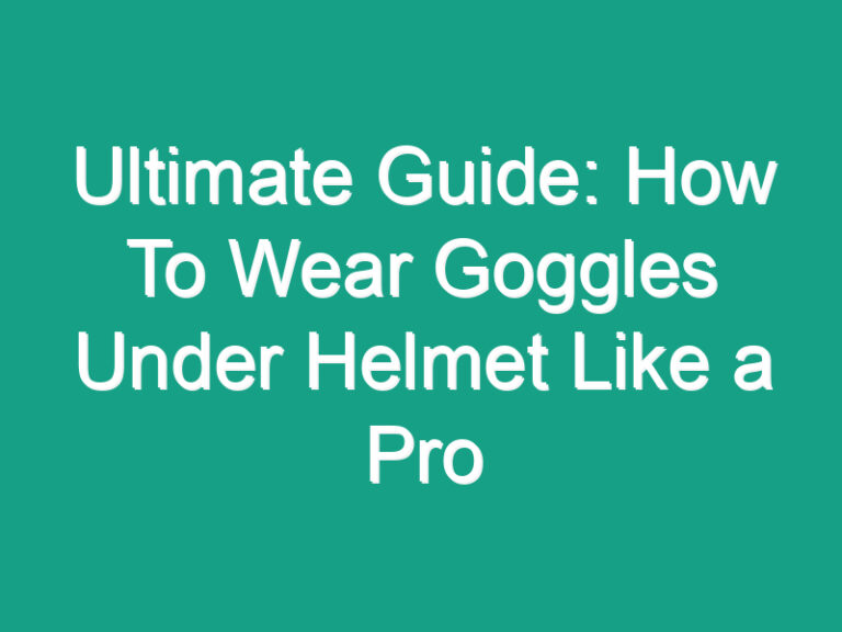 Ultimate Guide: How To Wear Goggles Under Helmet Like a Pro