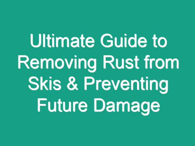 Ultimate Guide to Removing Rust from Skis & Preventing Future Damage